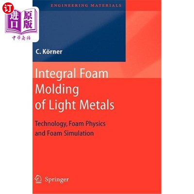 海外直订Integral Foam Molding of Light Metals: Technology, Foam Physics and Foam Simulat 轻金属整体泡沫成型:技术，泡沫