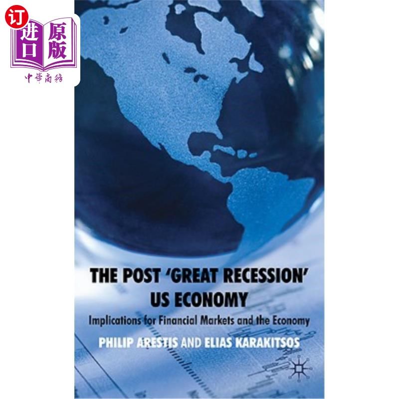 海外直订The Post 'Great Recession' Us Economy: Implications for Financial Markets and th 后“大衰退”美国经济:对金