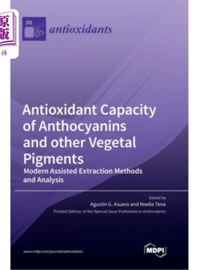 海外直订Antioxidant Capacity of Anthocyanins and other Vegetal Pigments: Modern Assisted 花青素和其他植物色素的抗氧