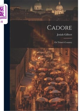 海外直订Cadore: Or Titian's Country 卡多尔：或者提香的国家