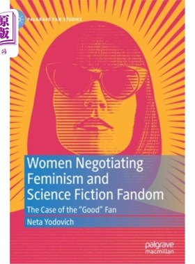 海外直订Women Negotiating Feminism and Science Fiction Fandom: The Case of the Good Fan 女性谈判女权主义和科幻小说