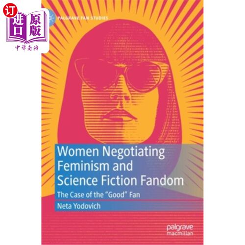 海外直订Women Negotiating Feminism and Science Fiction Fandom: The Case of the Good Fan 女性谈判女权主义和科幻小说