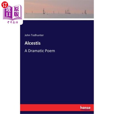 海外直订Alcestis: A Dramatic Poem 阿尔凯斯蒂斯：一首戏剧诗