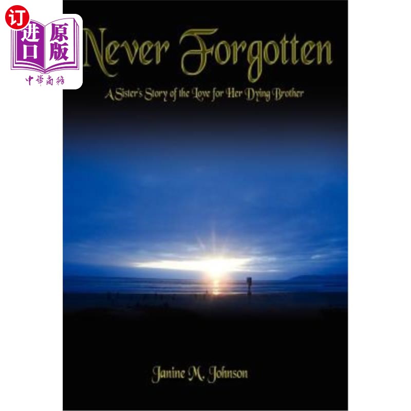 海外直订Never Forgotten: A Sister's Story of the Love for Her Dying Brother 永远不会忘记:一个姐姐对她垂死的哥哥的
