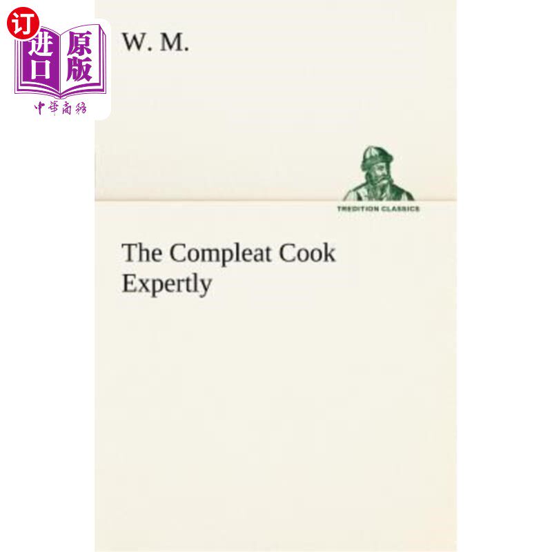 海外直订The Compleat Cook Expertly Prescribing the Most Ready Wayes, Whether Italian, Sp 厨师专业地为肉和鱼的调料、