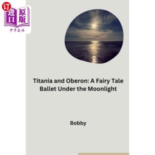 海外直订Titania and Oberon: A Fairy Tale Ballet Under the Moonlight 泰坦尼亚和奥伯伦：月光下的童话芭蕾