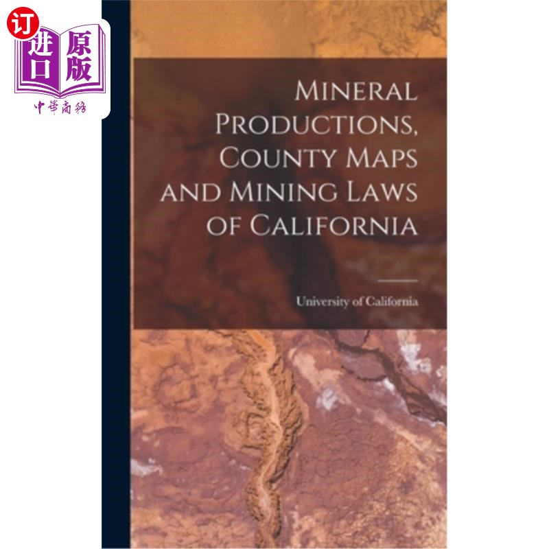 海外直订Mineral Productions, County Maps and Mining Laws of California 矿物生产，县地图和加利福尼亚采矿法