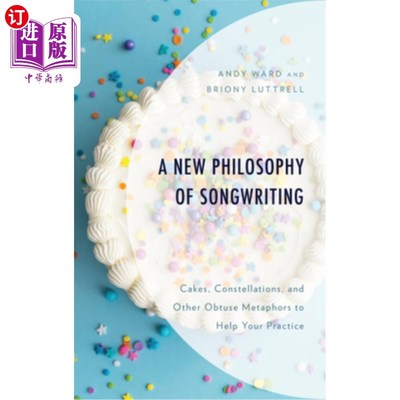 海外直订A New Philosophy of Songwriting: Cakes, Constellations, and Other Obtuse Metapho 歌曲创作的新哲学：蛋糕、星
