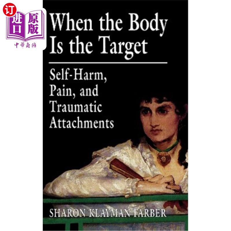 海外直订医药图书When the Body Is the Target: Self-Harm, Pain, and Traumatic Attachments 当身体成为目标:自残、痛苦和