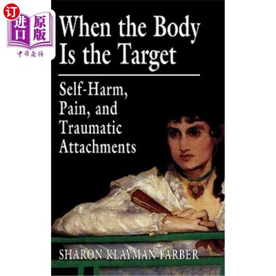 海外直订医药图书When the Body Is the Target: Self-Harm, Pain, and Traumatic Attachments 当身体成为目标:自残、痛苦和