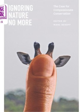 海外直订Ignoring Nature No More: The Case for Compassionate Conservation 不再忽视自然:慈悲保护的案例
