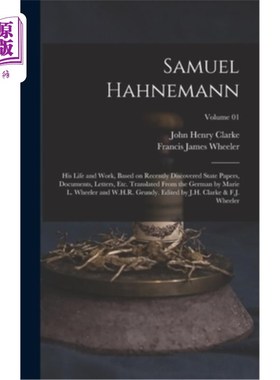 海外直订医药图书Samuel Hahnemann; his Life and Work, Based on Recently Discovered State Papers,  塞缪尔·哈恩曼;他的