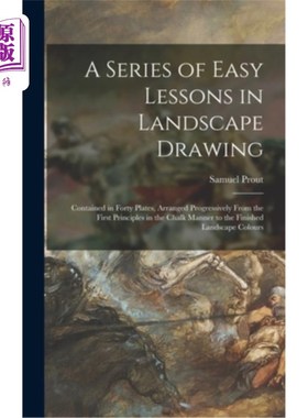 海外直订A Series of Easy Lessons in Landscape Drawing: Contained in Forty Plates, Arrang 一套简单的风景画课程:包含