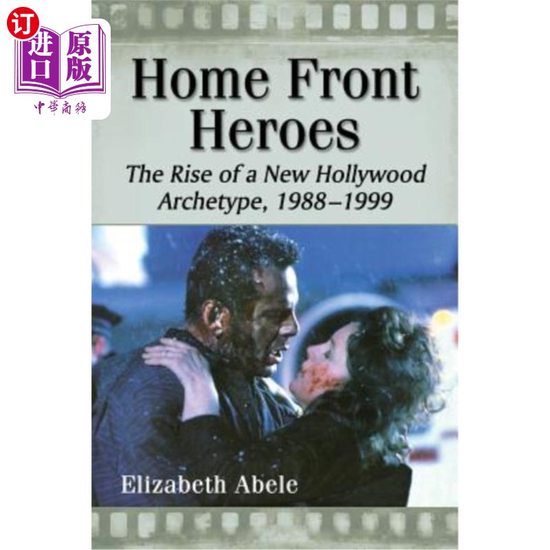 海外直订Home Front Heroes: The Rise of a New Hollywood Archetype, 1988-1999 后方英雄:新好莱坞原型的崛起，1988-1999