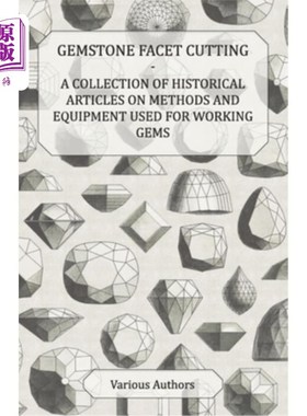 海外直订Gemstone Facet Cutting - A Collection of Historical Articles on Methods and Equi 宝石刻面切割——关于加工宝