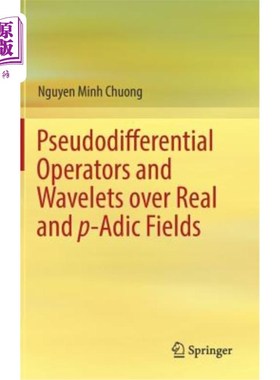 海外直订Pseudodifferential Operators and Wavelets Over Real and P-Adic Fields 实域和P-Adic域上的伪微分算子和小波