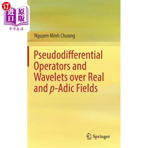 海外直订Pseudodifferential Operators and Wavelets Over Real and P-Adic Fields 实域和P-Adic域上的伪微分算子和小波
