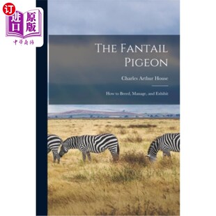 扇尾鸽 管理和展示 How Manage and Breed Pigeon 如何繁殖 海外直订The Exhibit Fantail