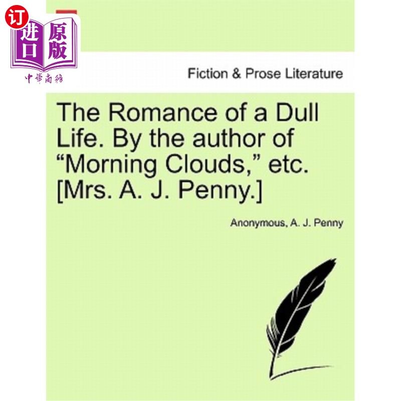 海外直订The Romance of a Dull Life. by the Author of "Morning Clouds," Etc. [Mrs. A. J. 平淡生活的浪漫。作者是《晨