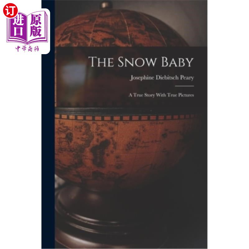 海外直订The Snow Baby; a True Story With True Pictures 雪宝宝;真实的故事和真实的图片