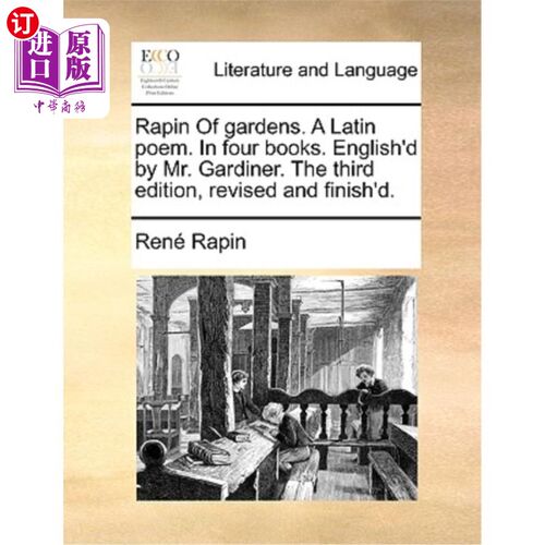 海外直订Rapin of Gardens. a Latin Poem. in Four Books. English'd by Mr. Gardiner. the Th 花园的Rapin。一首拉丁诗在
