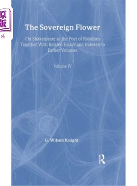 海外直订The Sovereign Flower: On Shakespeare as the Poet of Royalism Together with Relat 至高无上的花:莎士比亚作为