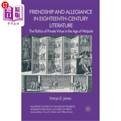 海外直订Friendship and Allegiance in Eighteenth-Century Literature: The Politics of Priv 18世纪文学中的友谊与忠诚: