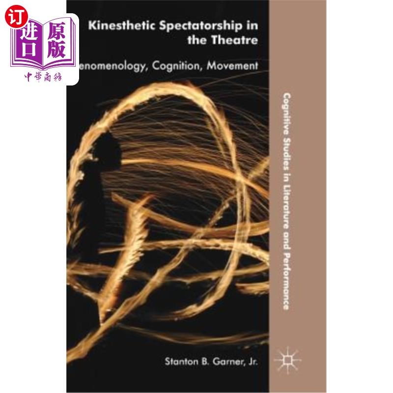 海外直订Kinesthetic Spectatorship in the Theatre: Phenomenology, Cognition, Movement 戏剧中的动觉观众：现象学、认知、运