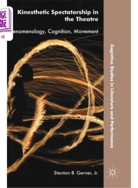 海外直订Kinesthetic Spectatorship in the Theatre: Phenomenology, Cognition, Movement 戏剧中的动觉观众：现象学、认知、运