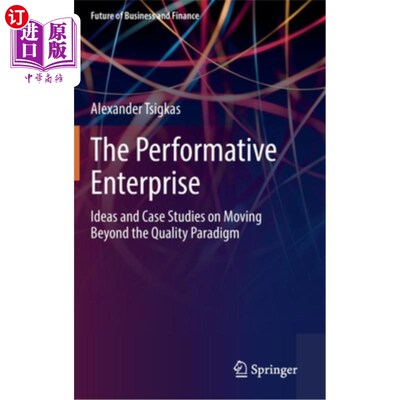 海外直订The Performative Enterprise: Ideas and Case Studies on Moving Beyond the Quality 绩效企业:超越质量范式的想