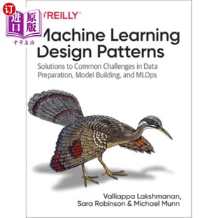 海外直订Machine Learning Design Patterns: Solutions to Common Challenges in Data Prepara 机器学习设计模式:数据准备