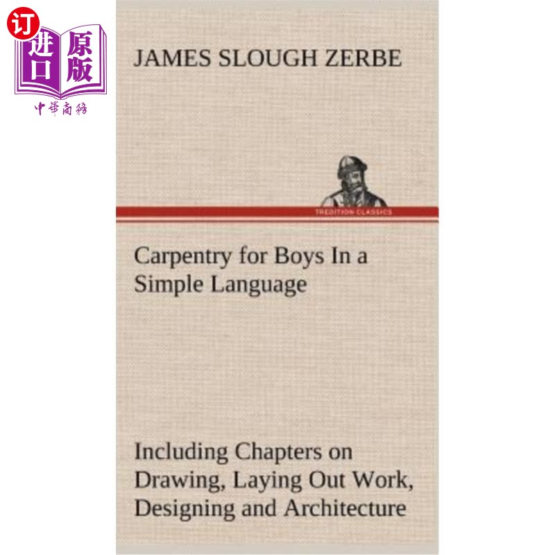 海外直订Carpentry for Boys In a Simple Language, Including Chapters on Drawing, Laying O 用简单的语言为男孩做木工活