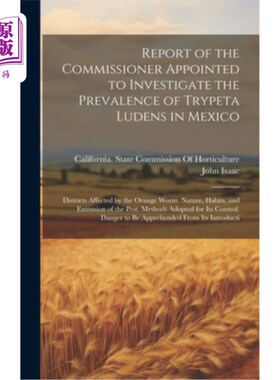 海外直订Report of the Commissioner Appointed to Investigate the Prevalence of Trypeta Lu 被任命调查墨西哥绿锥虫流行