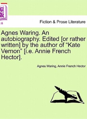 海外直订Agnes Waring. an Autobiography. Edited [or Rather Written] by the Author of Kate 阿格尼斯·沃林。自传。由凯