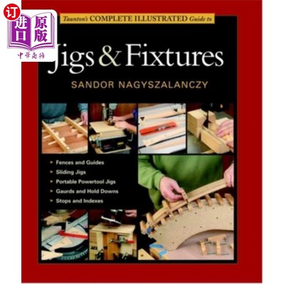 海外直订Taunton's Complete Illustrated Guide to Jigs & Fixtures 陶顿的完整图解指南夹具和夹具