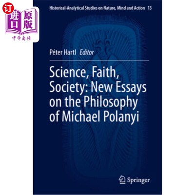 海外直订Science, Faith, Society: New Essays on the Philosophy of Michael Polanyi 科学、信仰、社会：波兰尼哲学新论