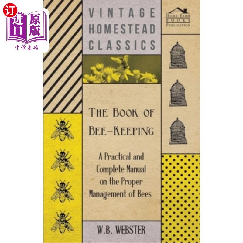 海外直订The Book of Bee-Keeping - A Practical and Complete Manual on the Proper Manageme 《养蜂手册》-一本关于正确