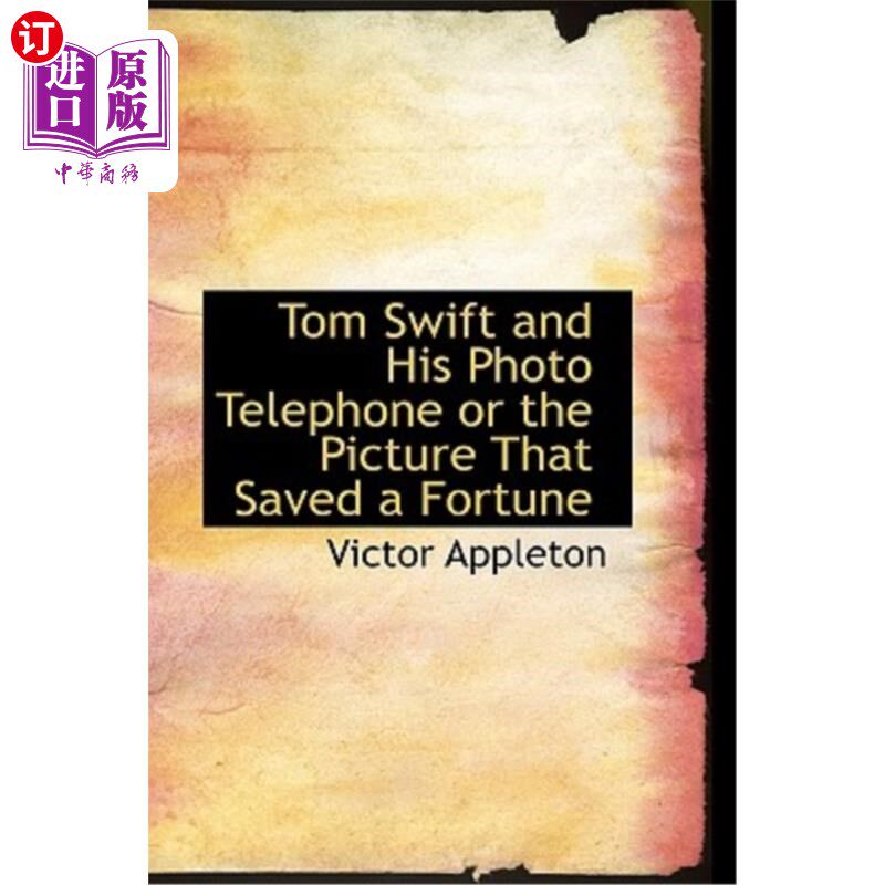 海外直订Tom Swift and His Photo Telephone or the Picture That Saved a Fortune 汤姆斯威夫特和他的照片电话或图片，节