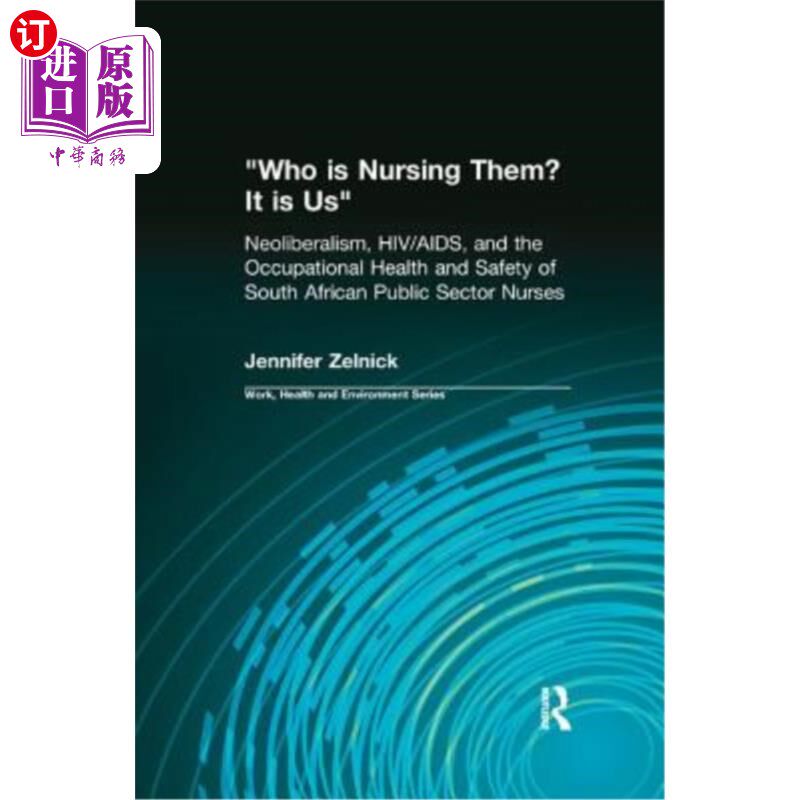 海外直订Who Is Nursing Them? It Is Us: Neoliberalism, Hiv/Aids, and the Occupational Hea 谁在照顾他们？这是我们：新