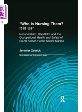 海外直订Who Is Nursing Them? It Is Us: Neoliberalism, Hiv/Aids, and the Occupational Hea 谁在照顾他们？这是我们：新
