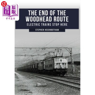 海外直订The End of the Woodhead Route: Electric Trains Stop Here 伍德黑德路线的终点:电动火车停在这里