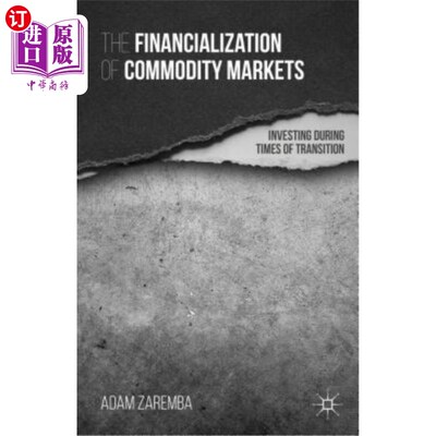 海外直订The Financialization of Commodity Markets: Investing During Times of Transition 商品市场的金融化：转型期的