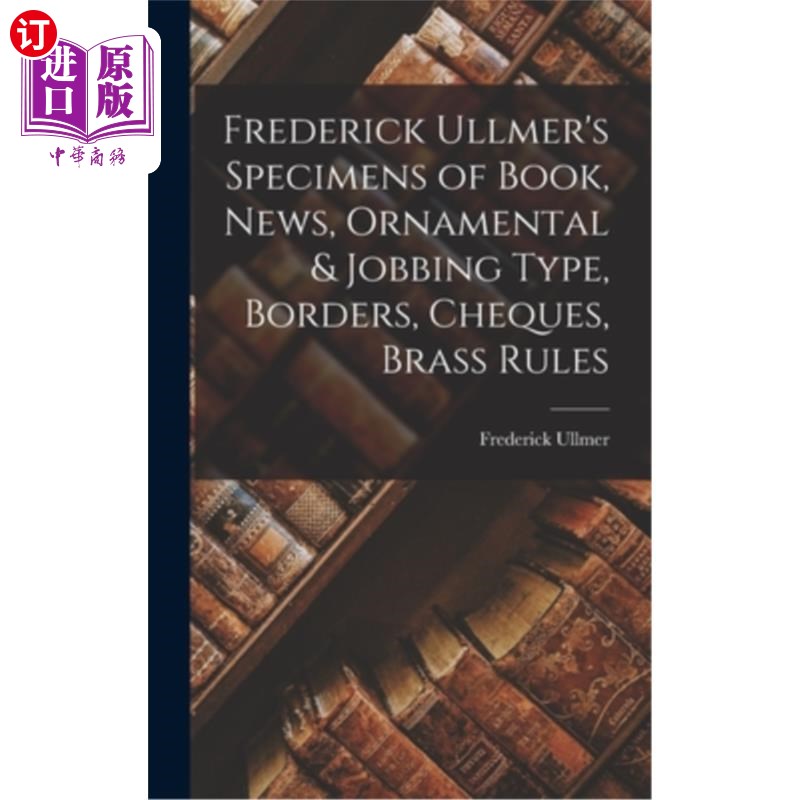 海外直订Frederick Ullmer's Specimens of Book, News, Ornamental & Jobbing Type, Borders, 弗雷德里克乌尔默的标本书,