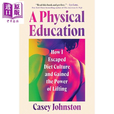 预售身体教育我如何摆脱节食文化并通过举重获得力量 A Physical Education英文原版 Casey Johnston【中商原版】