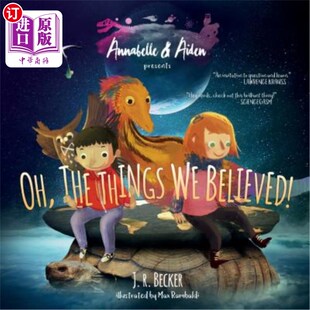 海外直订Annabelle & Aiden: Oh, The Things We Believed! 安娜贝尔和艾登:哦，我们相信的事情!