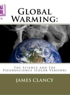 海外直订Global Warming: The Science and the Pseudoscience (Color Version) 全球变暖:科学与伪科学(彩色版)