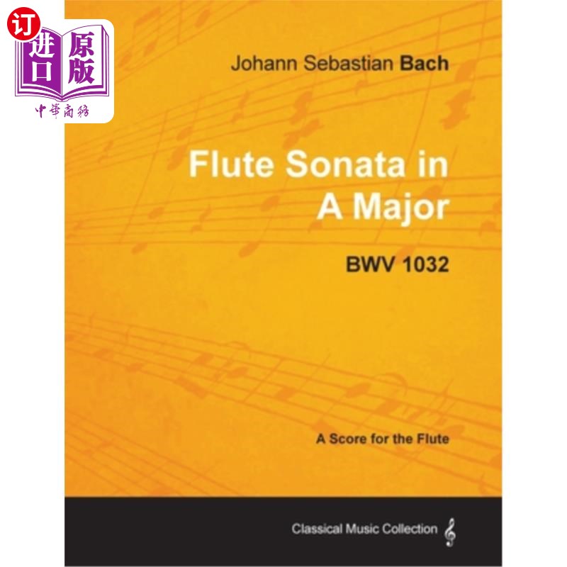 海外直订Johann Sebastian Bach - Flute Sonata in a Major - Bwv 1032 约翰·塞巴斯蒂安·巴赫——a大调长笛奏鸣曲——Bwv 1