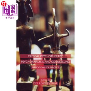 and Counselling 批判性心理治疗 Psychotherapy 精 Practic Psychoanalysis for 海外直订医药图书Critical Implications