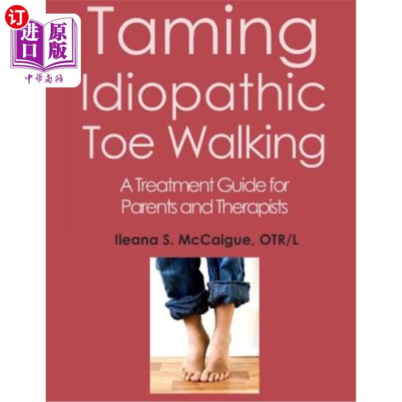 海外直订医药图书Taming Idiopathic Toe Walking: A Treatment Guide for Parents and Therapists 驯服特发性足趾行走：父