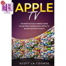 海外直订Apple TV: A Ridiculously Simple Guide to Getting Started with Apple TV 4K and HD 苹果电视：苹果电视4K和高清电